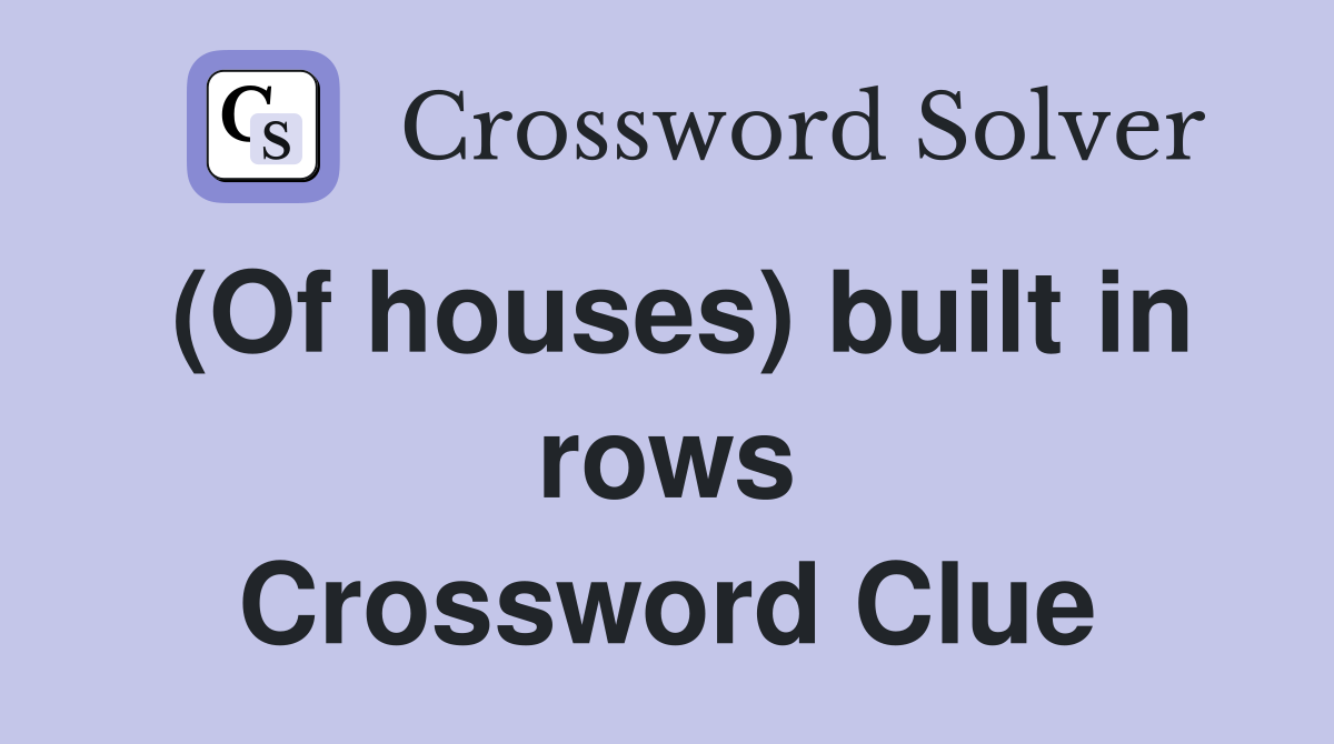 (Of houses) built in rows Crossword Clue