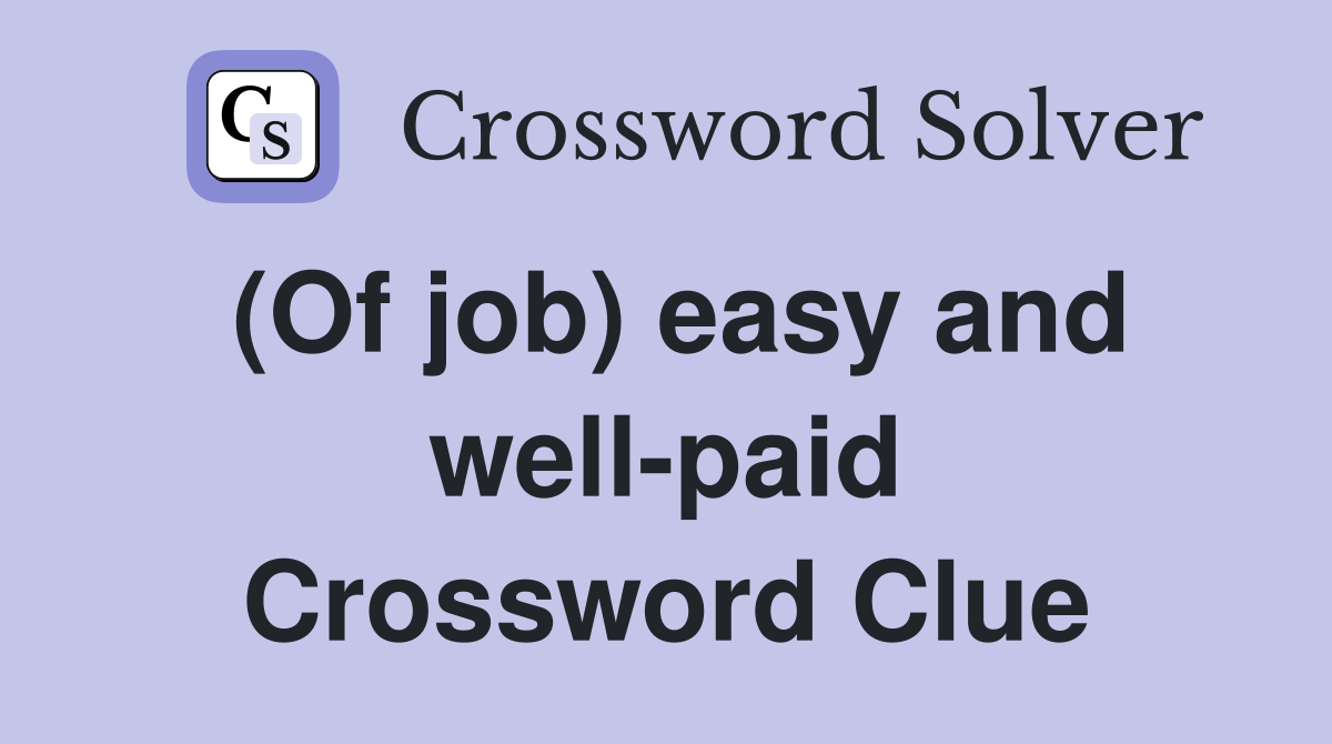 (Of job) easy and well-paid Crossword Clue