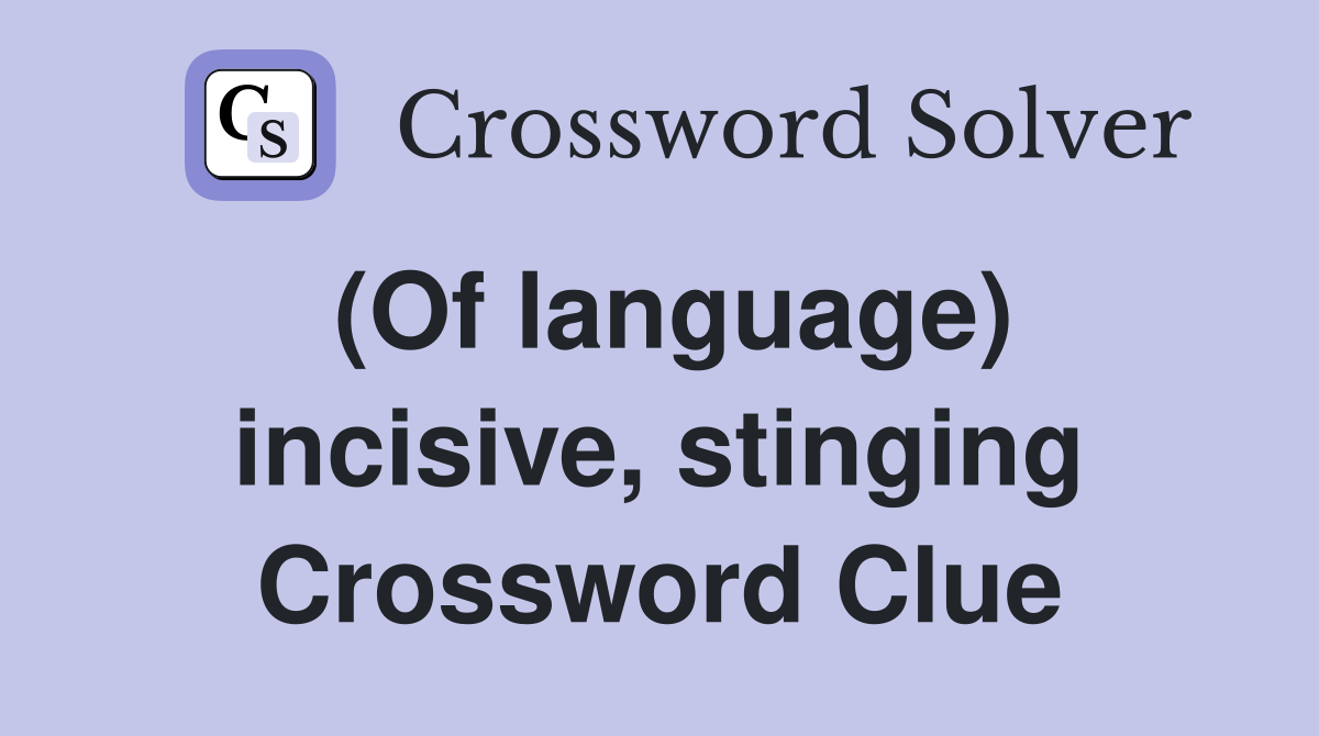 (Of language) incisive, stinging Crossword Clue