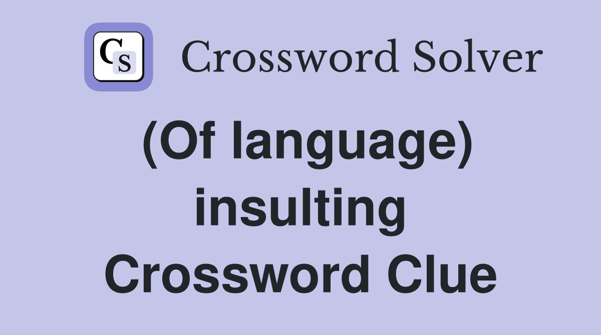 (Of language) insulting Crossword Clue