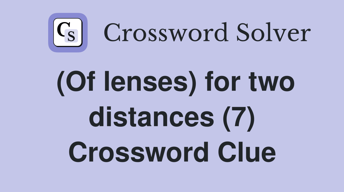 (Of lenses) for two distances (7) Crossword Clue