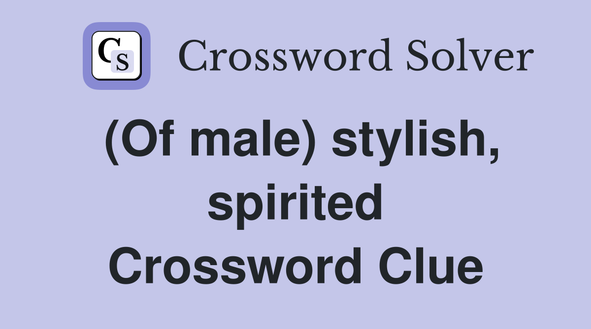 (Of male) stylish, spirited Crossword Clue