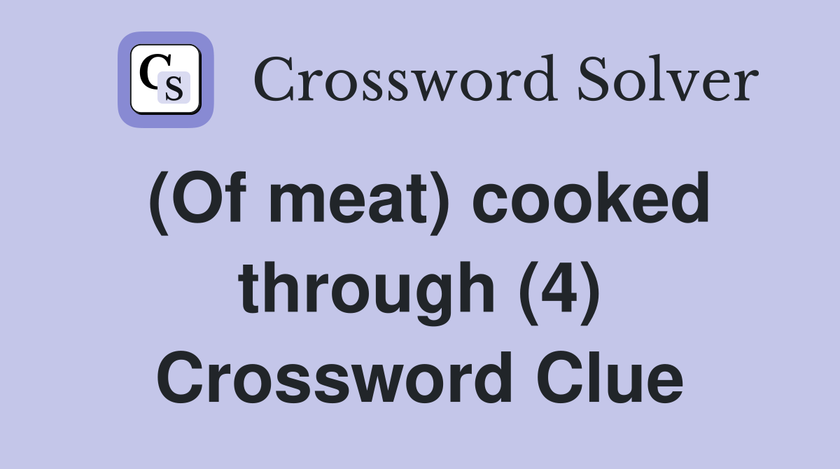 (Of meat) cooked through (4) Crossword Clue