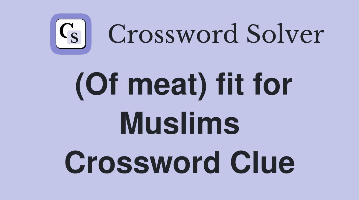 (Of meat) fit for Muslims Crossword Clue