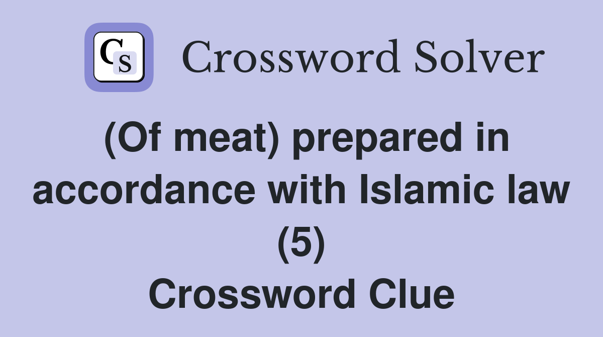 (Of meat) prepared in accordance with Islamic law (5) Crossword Clue