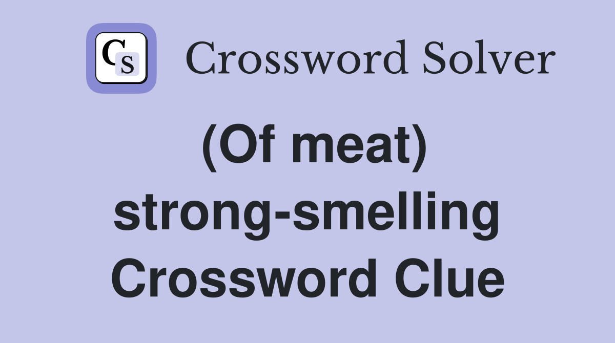 (Of meat) strong-smelling Crossword Clue