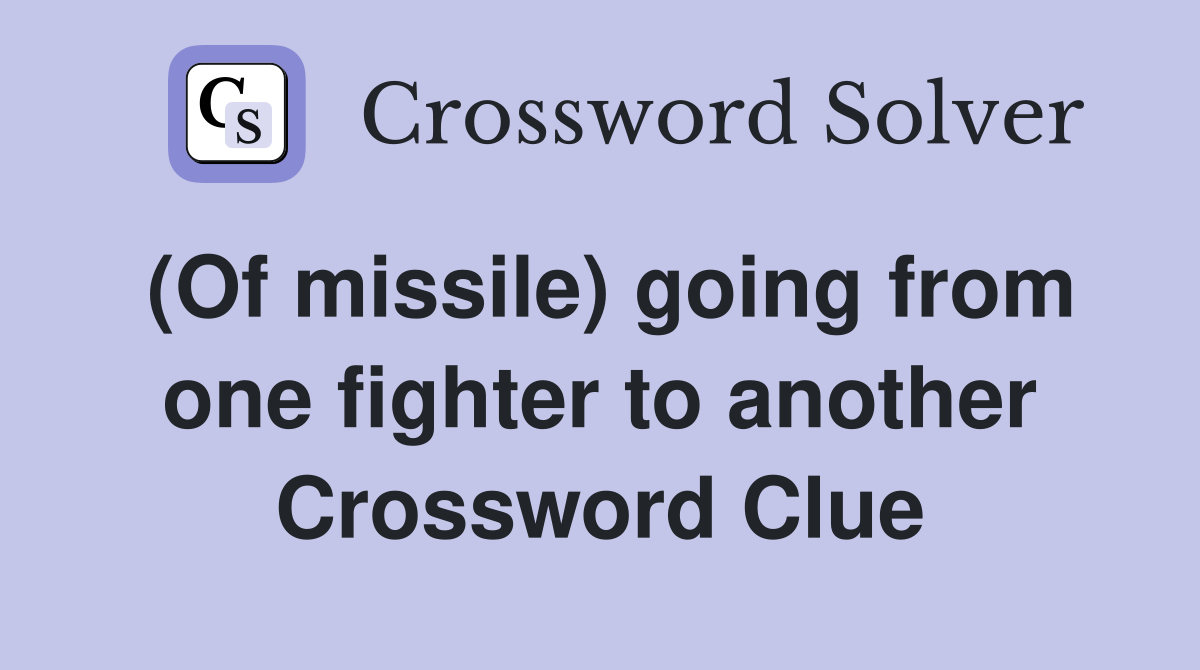 (Of missile) going from one fighter to another Crossword Clue