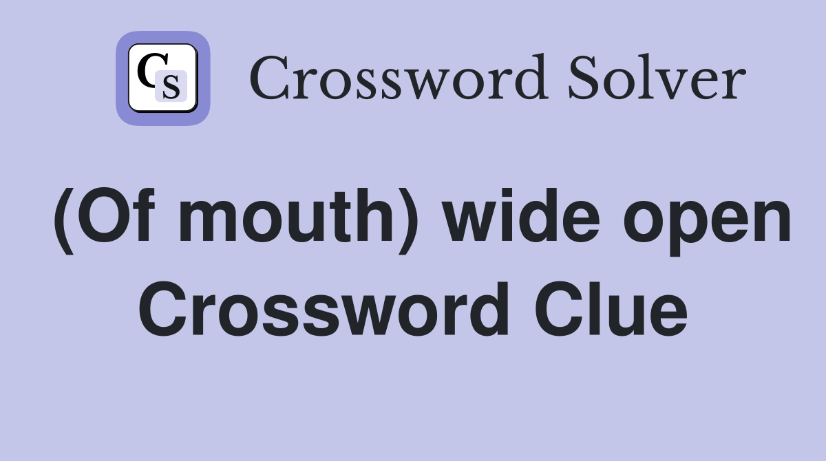 (Of mouth) wide open Crossword Clue