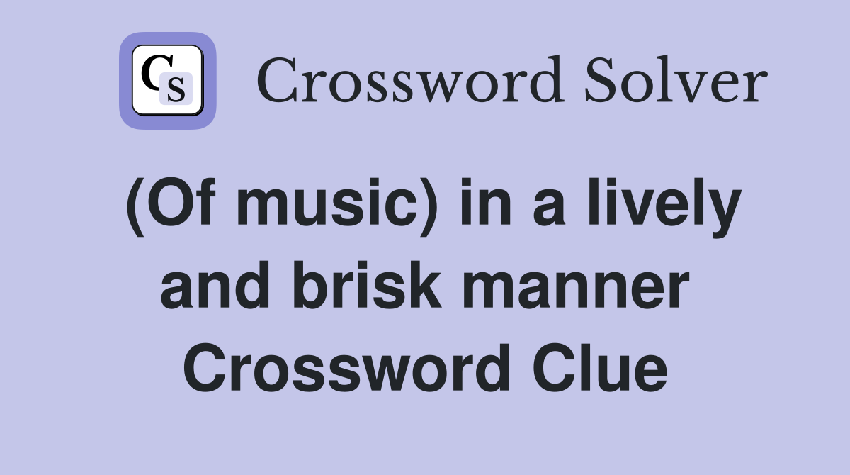 (Of music) in a lively and brisk manner Crossword Clue