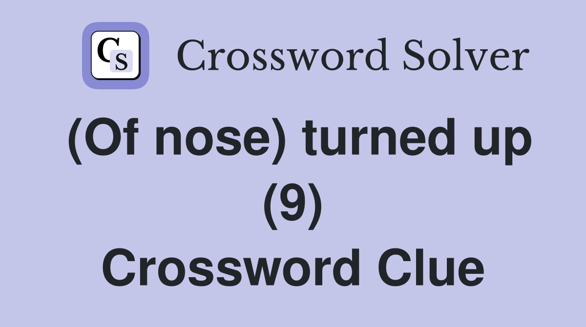 (Of nose) turned up (9) Crossword Clue