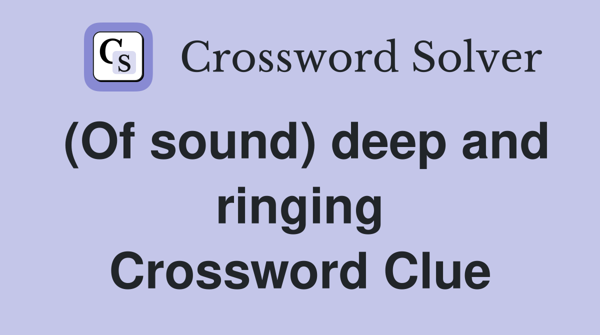 (Of sound) deep and ringing Crossword Clue