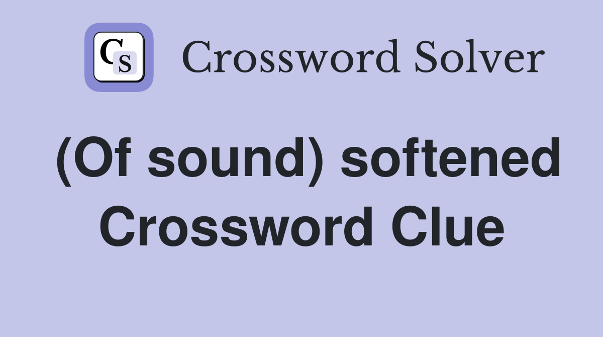 (Of sound) softened Crossword Clue