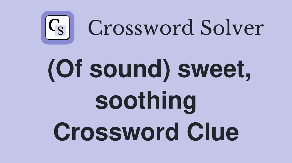 (Of sound) sweet, soothing Crossword Clue