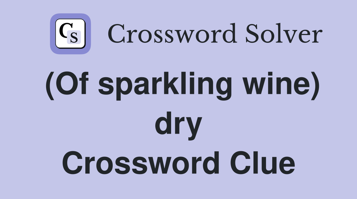 (Of sparkling wine) dry Crossword Clue