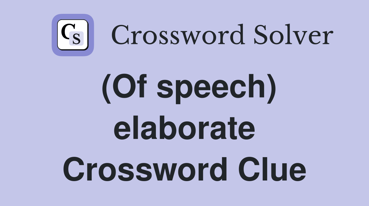 (Of speech) elaborate Crossword Clue