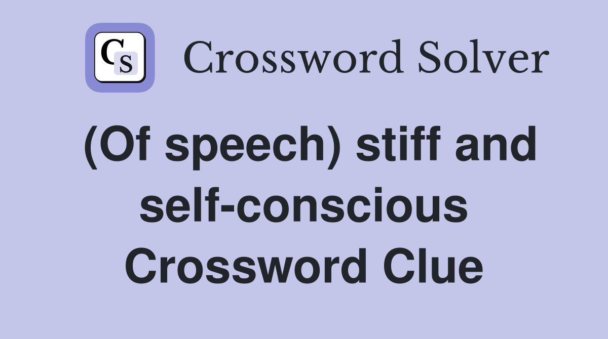 (Of speech) stiff and self-conscious Crossword Clue