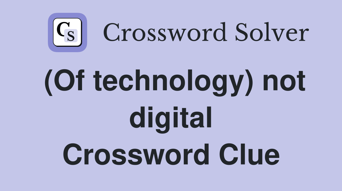 (Of technology) not digital Crossword Clue