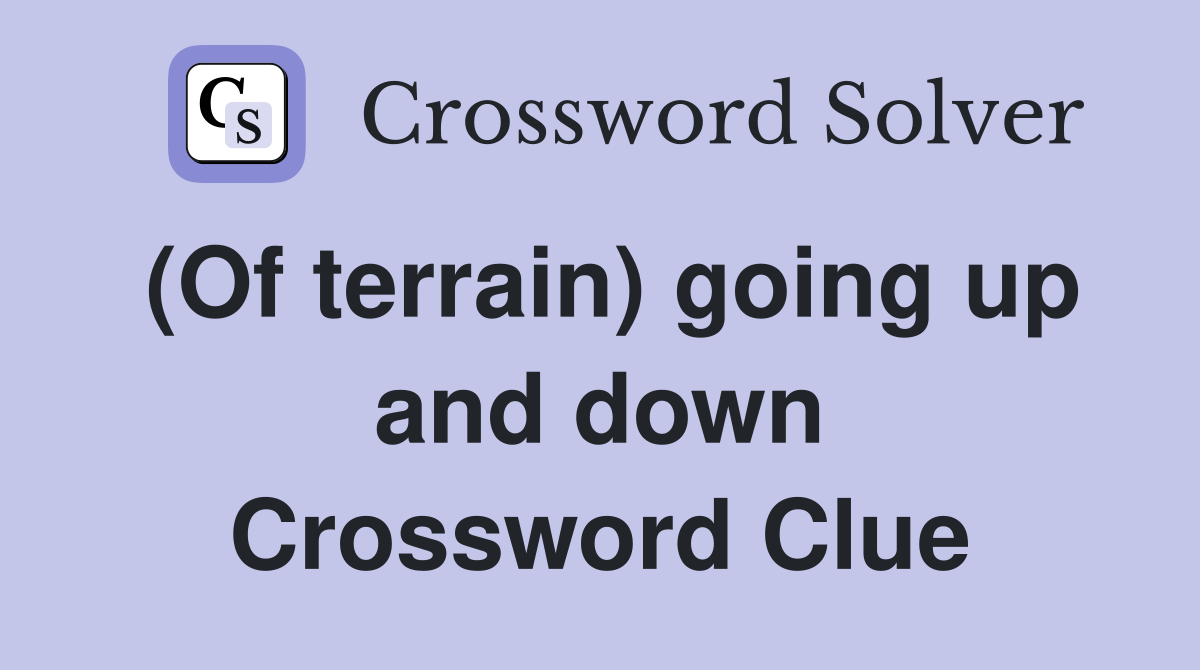 (Of terrain) going up and down Crossword Clue