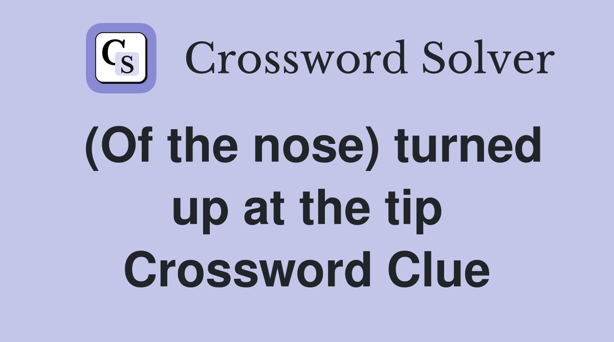(Of the nose) turned up at the tip Crossword Clue