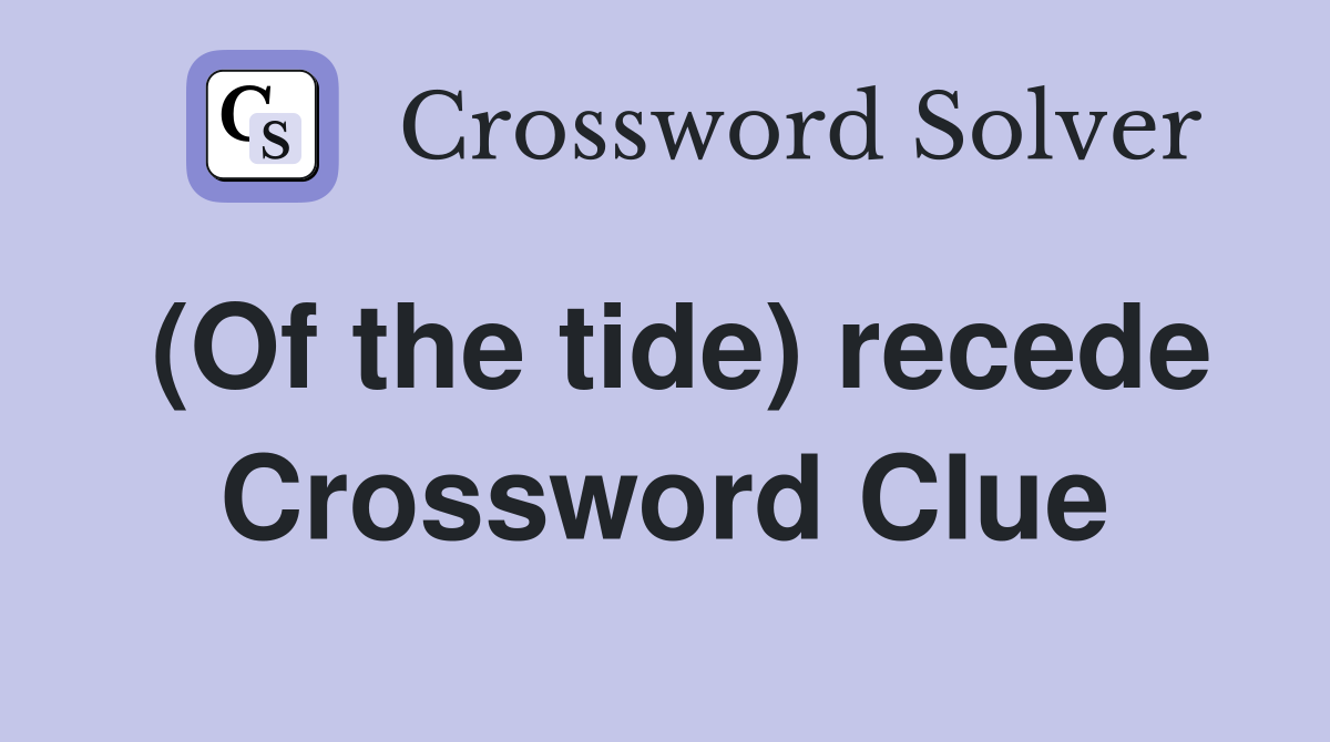 (Of the tide) recede Crossword Clue