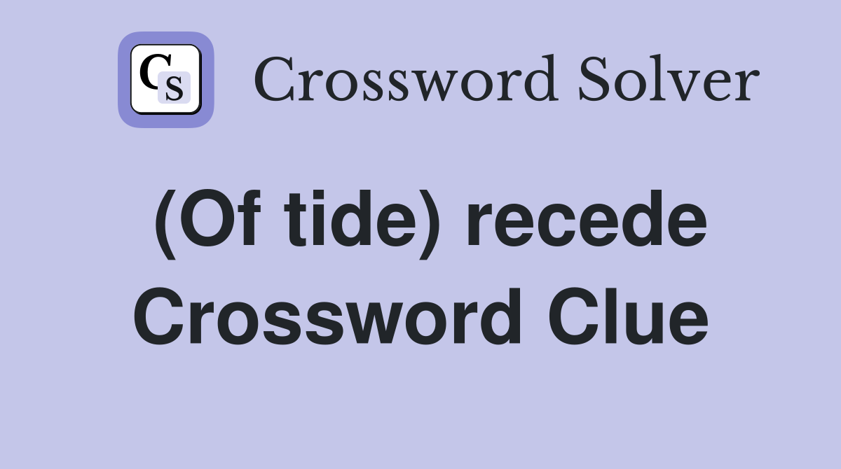 (Of tide) recede Crossword Clue