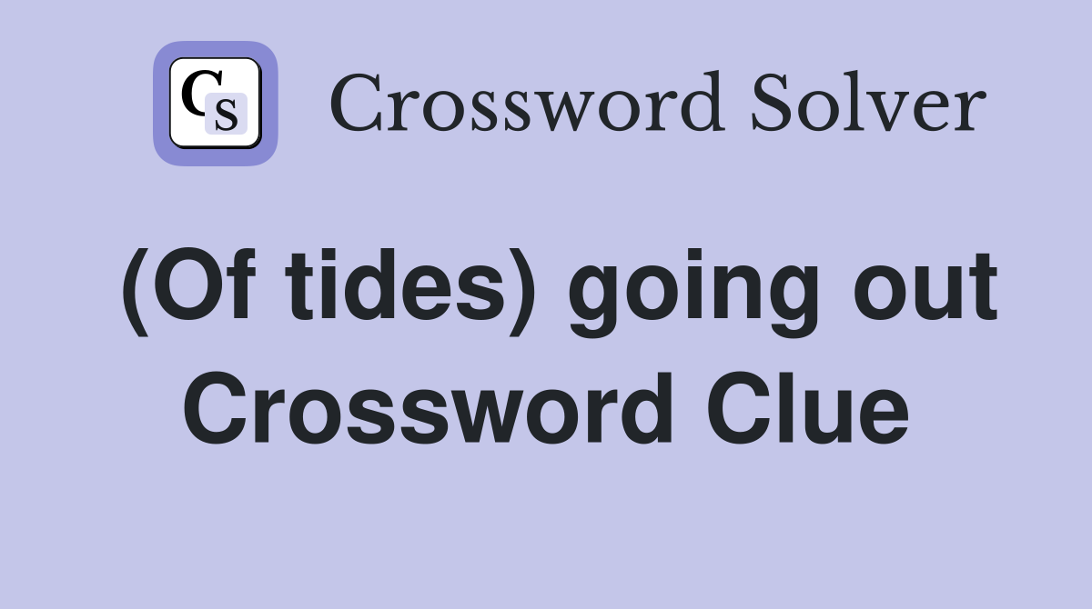 (Of tides) going out Crossword Clue
