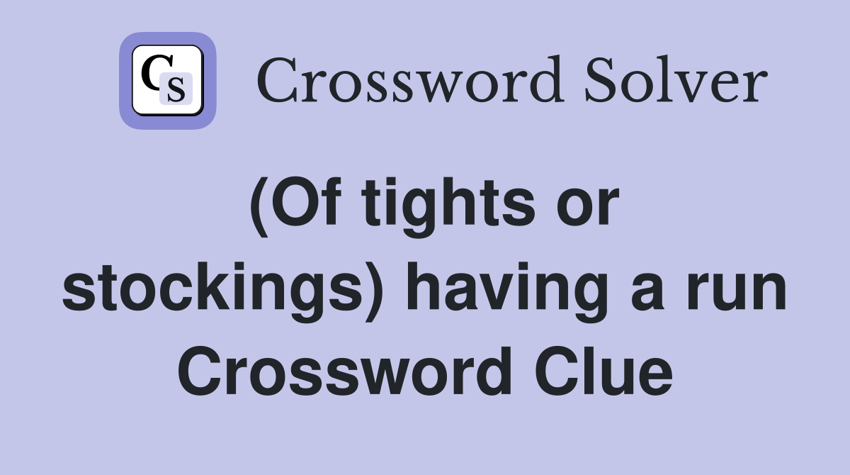 (Of tights or stockings) having a run Crossword Clue