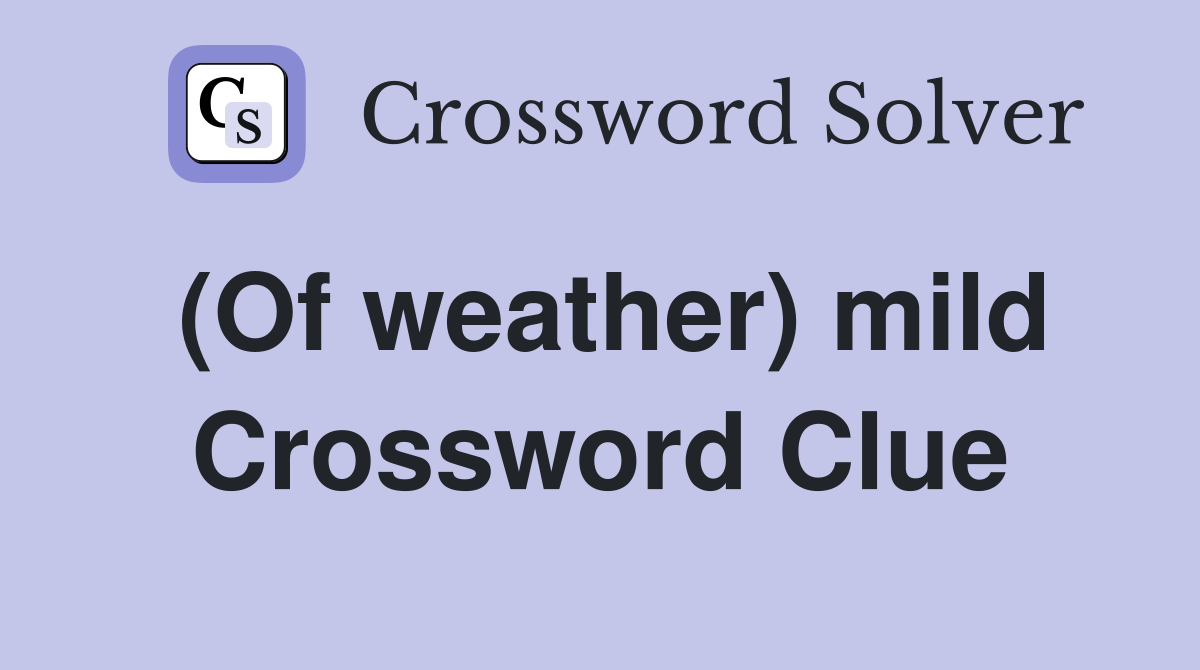 (Of weather) mild Crossword Clue