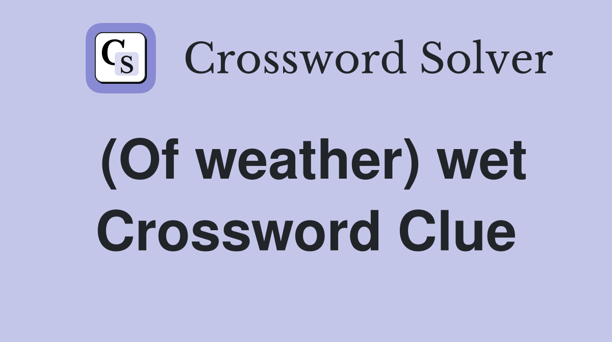 (Of weather) wet Crossword Clue