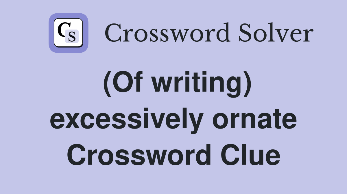 (Of writing) excessively ornate Crossword Clue