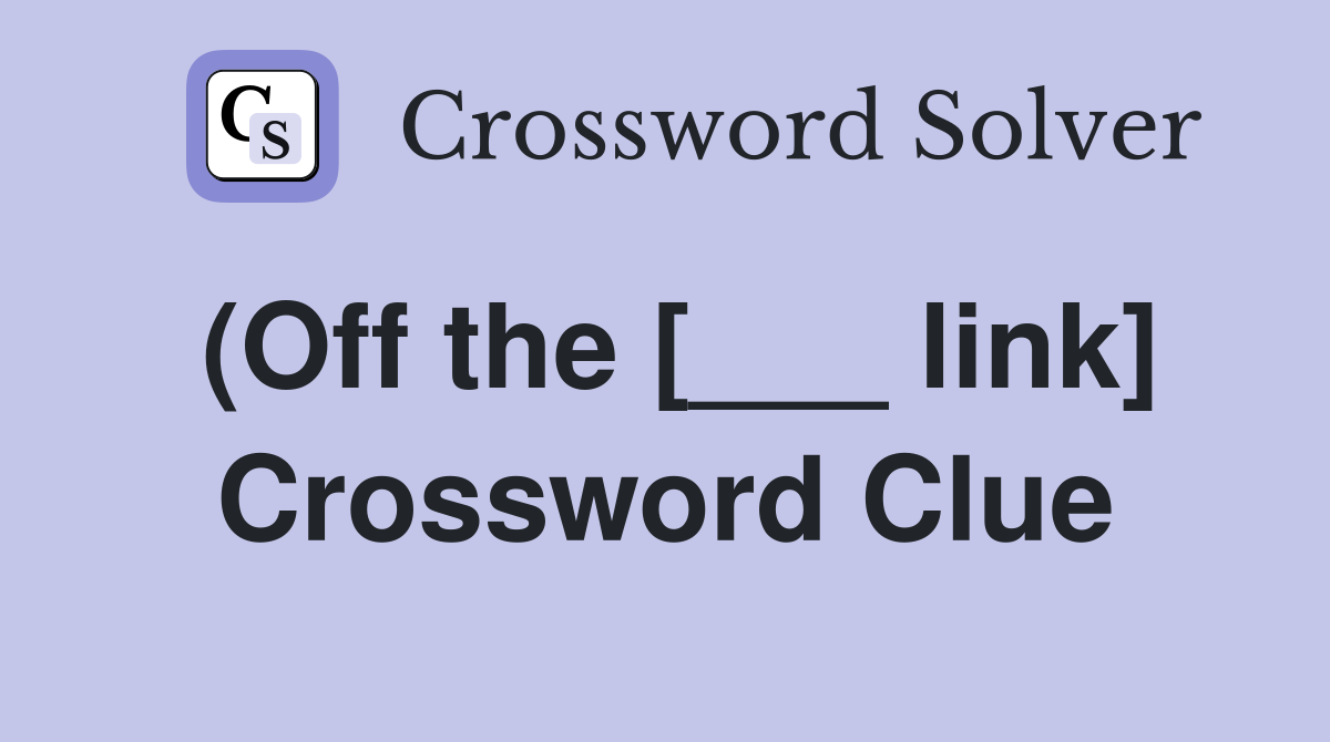 (Off the [___ link] Crossword Clue
