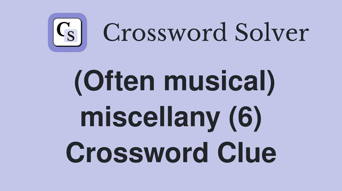 (Often musical) miscellany (6) Crossword Clue
