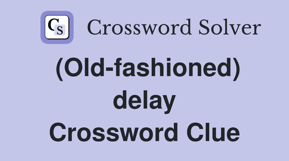 (Old-fashioned) delay Crossword Clue