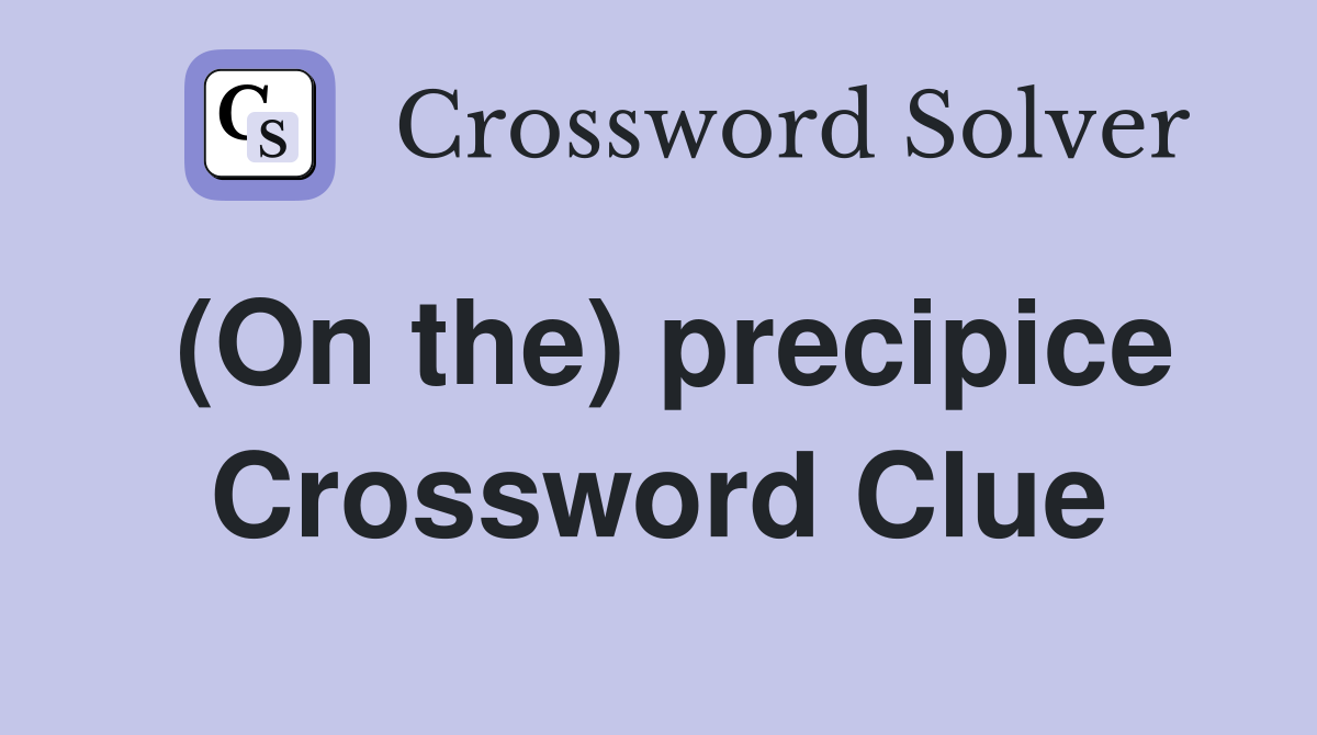 (On the) precipice Crossword Clue