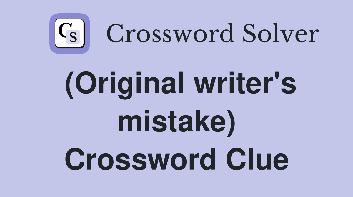 (Original writer's mistake) Crossword Clue