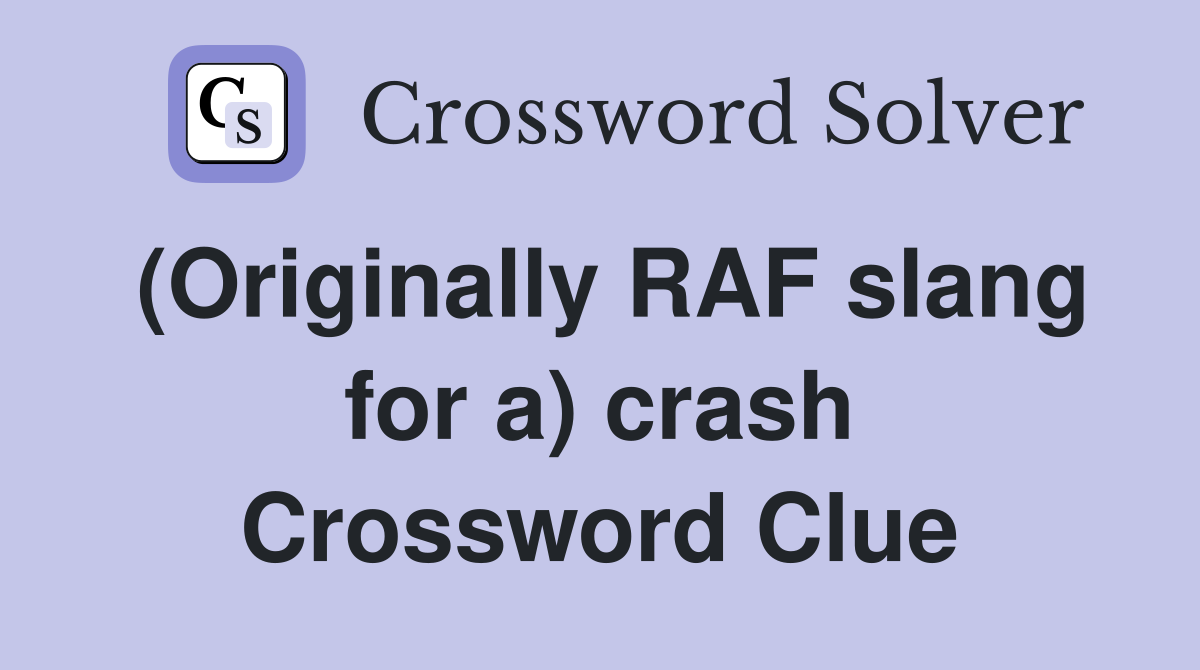 (Originally RAF slang for a) crash Crossword Clue
