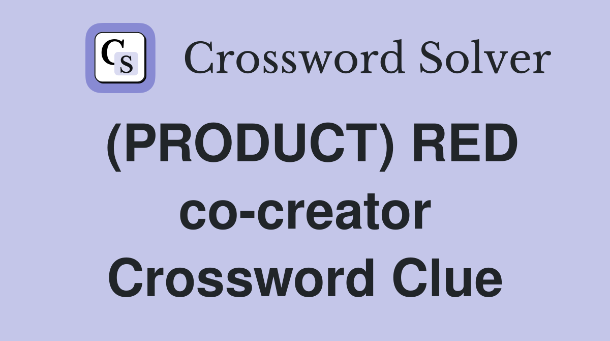 (PRODUCT) RED co-creator Crossword Clue