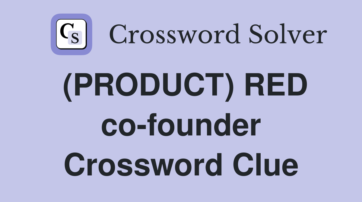 (PRODUCT) RED co-founder Crossword Clue