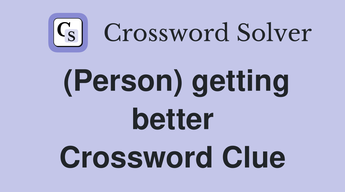 (Person) getting better Crossword Clue