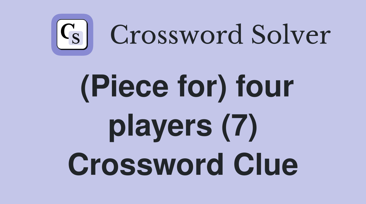 (Piece for) four players (7) Crossword Clue