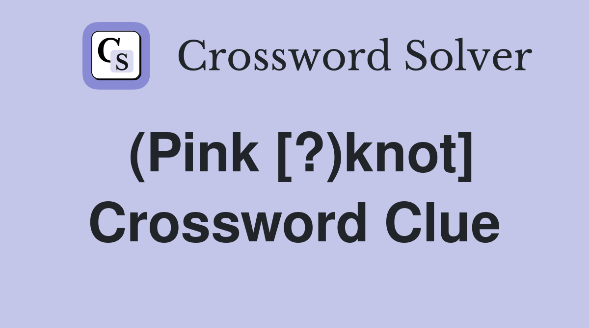 (Pink [?)knot] Crossword Clue