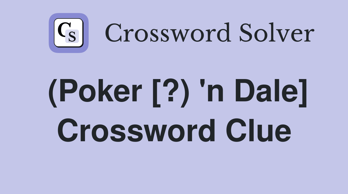 (Poker [?) 'n Dale] Crossword Clue