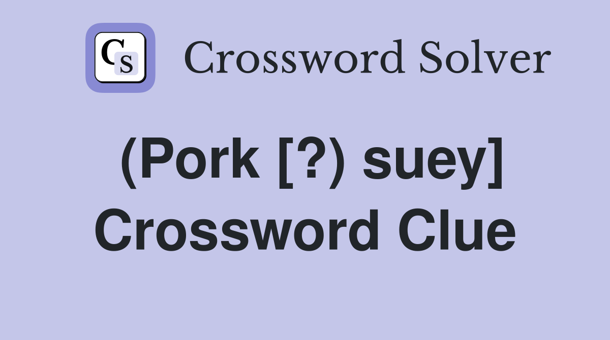 (Pork [?) suey] Crossword Clue