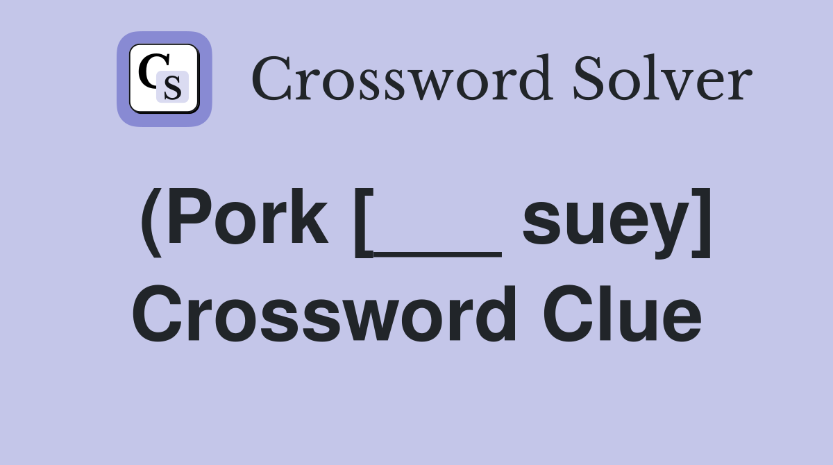 (Pork [___ suey] Crossword Clue
