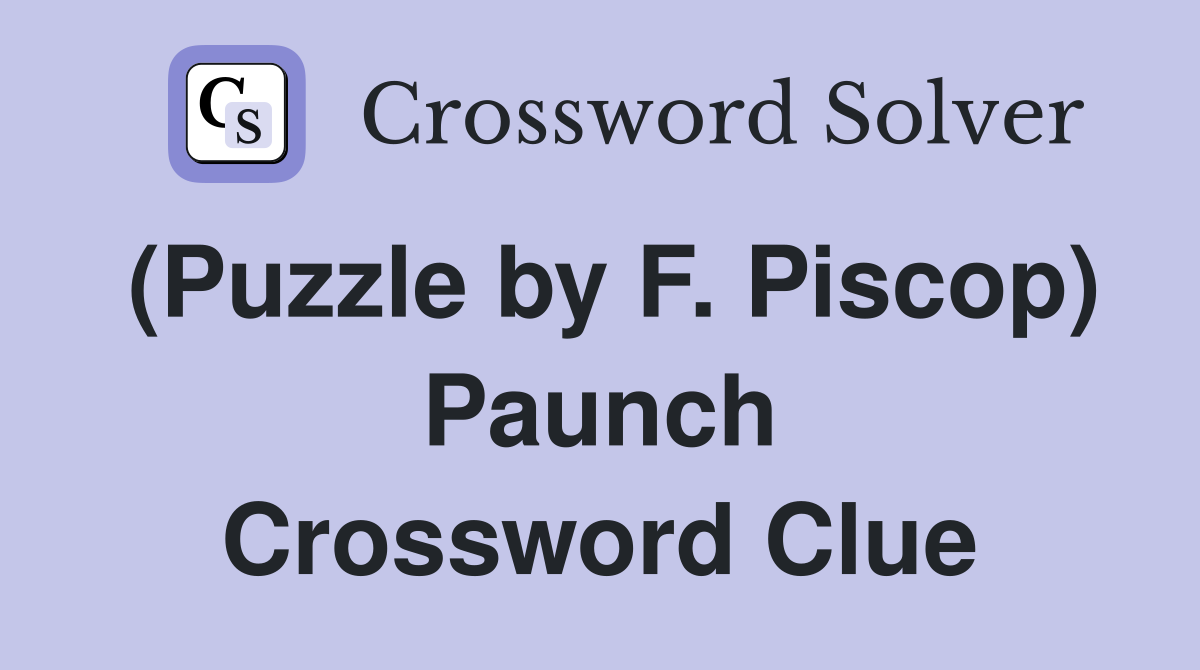 (Puzzle by F. Piscop) Paunch Crossword Clue