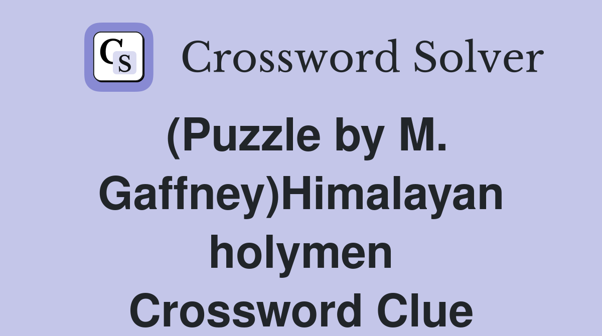 (Puzzle by M. Gaffney)Himalayan holymen Crossword Clue