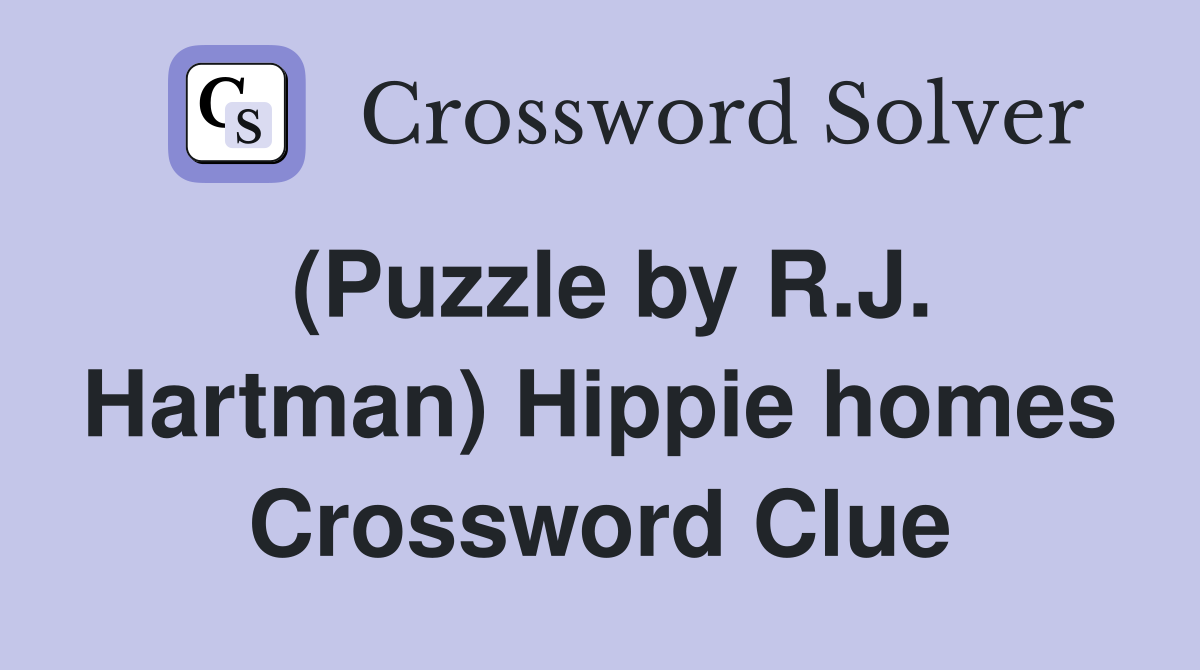 (Puzzle by R.J. Hartman) Hippie homes Crossword Clue