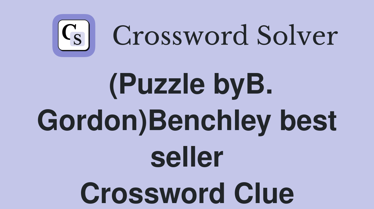 (Puzzle byB. Gordon)Benchley best seller Crossword Clue