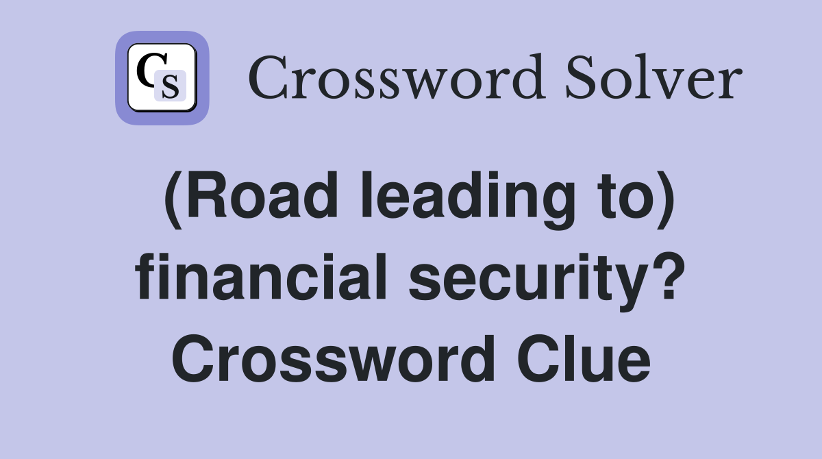 (Road leading to) financial security? Crossword Clue