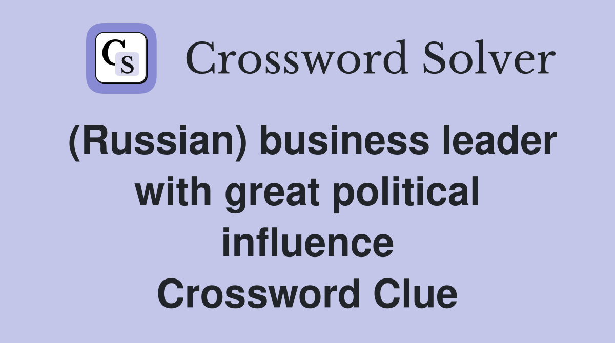 (Russian) business leader with great political influence Crossword Clue